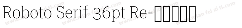 Roboto Serif 36pt Re字体转换